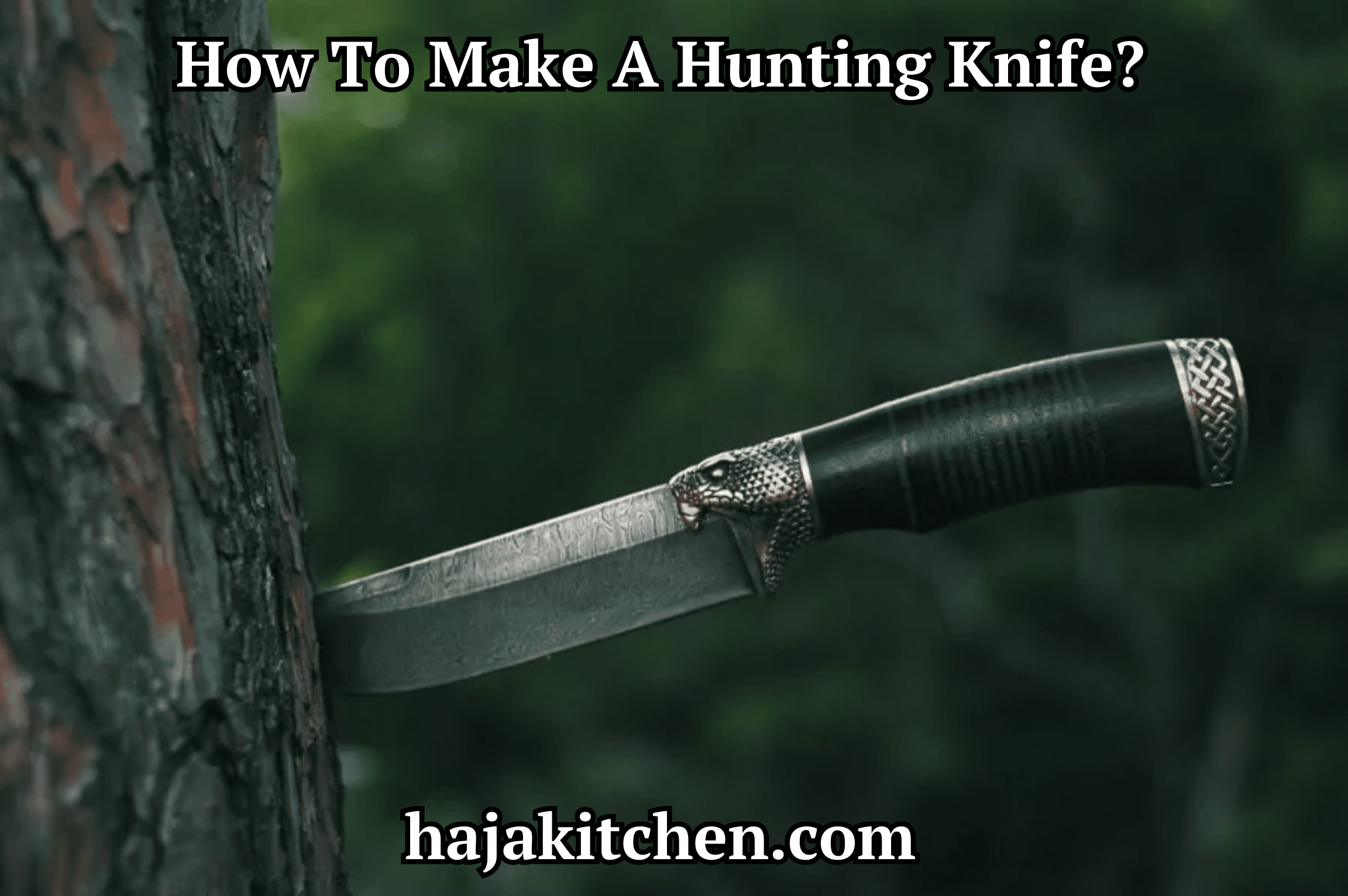How To Make A Hunting Knife?